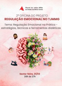 A imagem mostra um cartaz com o texto: 2ª Oficina do Projeto Regulação Emocional no TJMMG. Tema: Regulação Emocional na Prática – estratégias, técnicas e ferramentas dialéticas. Sexta-feira, 21/03, das 16h às 17h. A imagem tem tons de cor-de-rosa, com um cérebro estilizado com flores e imagens de uma cabeça, uma pessoa dormindo, uma pessoa bebendo água, uma pessoa lendo, duas pessoas correndo e alimentos sobre uma mesa. No topo está a logomarca do TJMMG com o triângulo da bandeira de Minas Gerais estilizado e o nome do tribunal por extenso