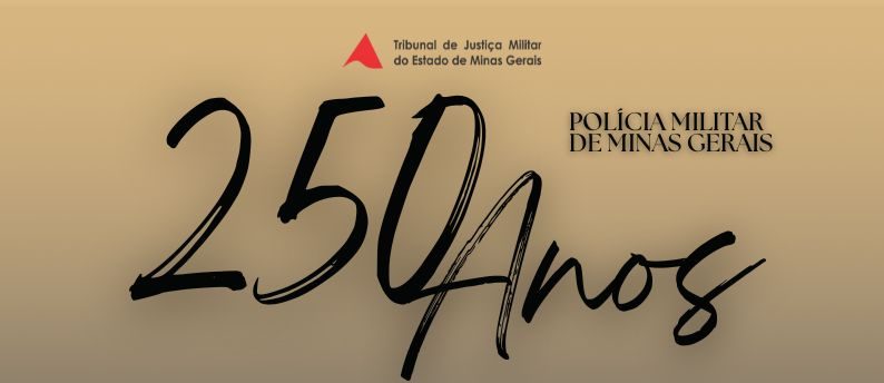 TJMMG parabeniza a Polícia Militar de Minas Gerais pelos 250 anos de serviço ao povo mineiro