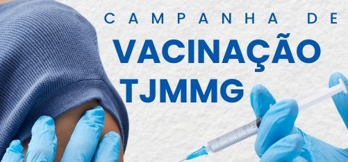 TJMMG promove nova campanha de vacinação para magistrados e servidores