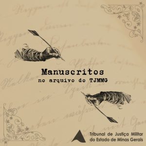 A imagem mostra a capa de um relato ilustrado. Nela está escrito: Manuscritos no arquivo do TJMMG. Tribunal de Justiça Militar do Estado de Minas Gerais. No canto superior esquerdo aparece uma mão segurando uma caneta de pena. No canto inferior direito aparece a mesma mão virada para baixo.