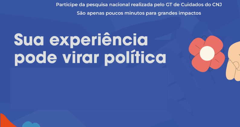 Último dia para responder pesquisa sobre o trabalho de cuidado no Poder Judiciário
