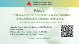 A imagem mostra o cartaz de divulgação da palestra sobre o Meio Ambiente. Nele está escrito: Tribunal de Justiça Militar do Estado de Minas Gerais. Palestra. Destinação correta de resíduos e responsabilidade socioambiental no ambiente institucional com Alfredo de Sousa Matos, índio, associado da Asmare. Quando: quarta-feira, 10 de junho, das 14h30 às 15h30. Local: auditório. Público-alvo: todo o público interno do TJMMG. Inscrições: No site da EJM ou pelo qrcode. Ao final será servido um lanche aos presentes. O cartaz possui fundo verde claro. Na parte superior da imagem aparece o logotipo do TJMMG e no lado direito inferior há o qrcode de inscrição.