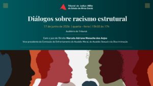 A imagem mostra o cartaz do evento Diálogos sobre racismo estrutural. Nele está escrito: Tribunal de Justiça Militar do Estado de Minas Gerais. Diálogos sobre racismo estrutural. 17 de junho de 2026. Quarta-feira. 15h30 às 17h. Auditório do Tribunal. Com o juiz de Direito Marcelo Adriano Menacho dos Anjos, vice-presidente da Comissão de Enfrentamento do Assédio Moral, do Assédio Sexual e da Discriminação. O cartaz possui fundo em tom verde-azulado escuro, com o logotipo do TJMMG na parte superior central. O título do evento aparece em destaque, centralizado, em letras brancas. Na metade inferior da imagem há uma ilustração de diversas silhuetas de rostos humanos de perfil, em cores como preto, laranja, vermelho, rosa e cinza.