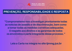 A imagem mostra a arte da campanha de divulgação da Carta Compromisso da Alta Administração. Nela está escrito o título em fonte branca, sobre tarja azul com o texto Prevenção, responsabilidade e resposta. Abaixo, está escrito: comprometemo-nos a investigar prontamente todas as notícias de assédio e de discriminação, bem como a tomar todas as medidas corretivas adequadas. O respeito aos direitos e às garantias de todos os envolvidos é parte integrante desse processo. Leia a carta na íntegra no site tjmmg.jus.br. A imagem tem tons degradês de roxo, laranja e amarelo, com a logomarca da Semana de Combate ao Assédio e à Discriminação ao fundo como marca dágua.