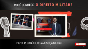 A imagem mostra a capa do vídeo da série audiovisual "Você conhece o Direito Militar?". Ela tem fundo preto, com o nome da série escrito com letras brancas e vermelhas, imagens de um fone e um microfone, e tem aplicada duas fotos: uma com imagem da vinheta de abertura do vídeo, e outra em destaque com o convidado da semana, o assessor de juiz Lucas Alves Edmundo Gomes, que usa terno escuro, camisa branca e gravata azul. Embaixo, está escrito "Papel pedagógico da Justiça Militar", tema do vídeo da semana.
