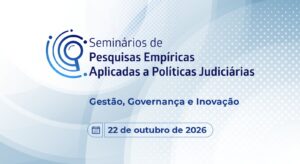 A imagem mostra a capa do Seminário de Pesquisas Empíricas do CNJ. Nele está escrito: Seminários de Pesquisas Empíricas aplicadas às Políticas Judiciárias. Gestão, Governança e Inovação. 22 de outubro de 2026. A imagem possui fundo branco com elementos gráficos circulares em tons de azul-claro. Ao centro aparece o título e a data do seminário, na cor azul-escuro. À esquerda, aparece a ilustração de uma lupa na cor azul.